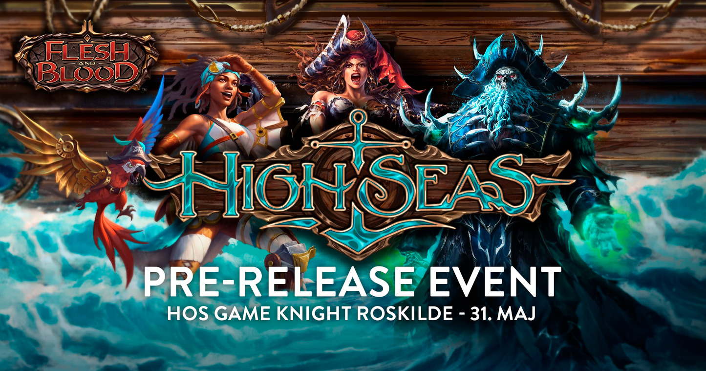 Flesh and Blood - High Seas Pre-release - 31. maj